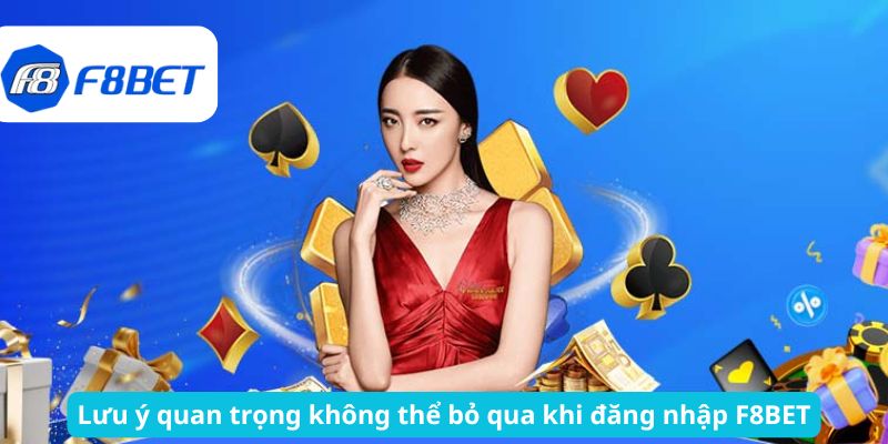 Lưu ý quan trọng không thể bỏ qua khi đăng nhập F8BET