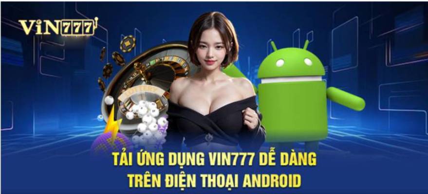 Tải ứng dụng vin777 về máy điện thoại Android đơn giản