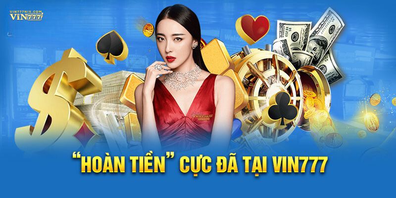  Khuyến mãi hoàn trả tiền là một điều mà Vin777 tặng cho người chơi