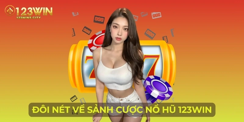 Đôi nét về sảnh cược nổ hũ 123Win